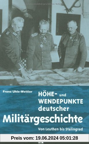 Höhe- und Wendepunkte deutscher Militärgeschichte: Von Leuthen bis Stalingrad